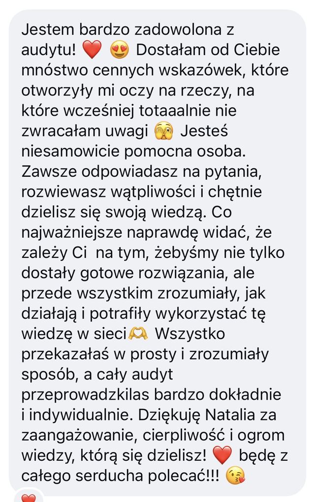 Opinia: dostałam mnóstwo cennych wskazówek, które otworzyły mi oczy. Wszystko przekazałaś w prosty i zrozumiały sposób, a cały audyt bardzo dokładnie i indywidualnie.